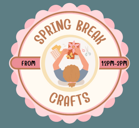 blue background with a cream colored circle and pink scallops around the outside. Inside the circle says "spring break crafts from 12:00m-3:00pm" and a child crafting in the middle