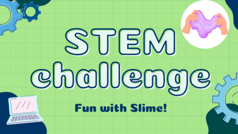 Green background with gears all around, as well as a laptop, and two hands holding pink slime. In the center it says "STEM Challenge: Fun with Slime"