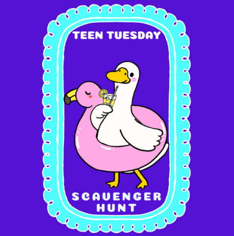 Purple background with a teal picture frame. Inside the frame is a goose wearing a pink pool floating, and drinking lemonade with the words "Teen Tuesday" above it, and "Scavenger Hunt" below it. 